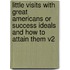Little Visits with Great Americans or Success Ideals and How to Attain Them V2