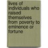 Lives Of Individuals Who Raised Themselves From Poverty To Eminence Or Fortune