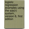 Logistic Regression Examples Using The Sas(r) System, Version 6, First Edition by Sas