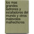 Los Mas Grandes Ladrones y Estafadores del Mundo y Otros Malevolos Malhechores