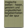 Magische Welten - Hexen, Geistern und unglaublichen Begebenheiten auf der Spur door Martin Nusch