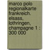 Marco Polo Regionalkarte Frankreich. Elsass, Lothringen, Champagne 1 : 300 000 door Marco Polo