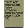 Marco Polo Regionalkarte Italien. Lombardei, Oberitalienische Seen 1 : 300 000 door Marco Polo