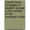 Market Entry Strategies in Eastern Europe in the Context of the European Union door Michael Klug