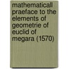 Mathematicall Praeface to the Elements of Geometrie of Euclid of Megara (1570) door John Dee