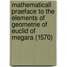 Mathematicall Praeface to the Elements of Geometrie of Euclid of Megara (1570) by John Dee