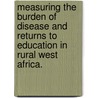 Measuring the Burden of Disease and Returns to Education in Rural West Africa. door Ralph Würthwein