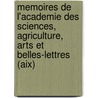 Memoires De L'Academie Des Sciences, Agriculture, Arts Et Belles-Lettres (Aix) door Academie des Sciences
