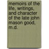 Memoirs Of The Life, Writings, And Character Of The Late John Mason Good, M.D. door Olinthus Gregory