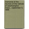 Memorial Of The Reunion Of The Natives Of Westhampton Mass., September 5, 1866 by . Westhampton