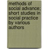 Methods Of Social Advance; Short Studies In Social Practice By Various Authors by Sir Charles Stewart Loch