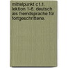 Mittelpunkt C1.1. Lektion 1-6. Deutsch als Fremdsprache für Fortgeschrittene. by Unknown