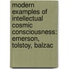 Modern Examples Of Intellectual Cosmic Consciousness: Emerson, Tolstoy, Balzac door Ali Nomad