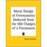 Moral Design Of Freemasonry Deduced From The Old Charges Of A Freemason (1870) door Samuel Lawrence