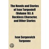 Novels And Stories Of Ivan Turgenieff; A Reckless Character, And Other Stories door Ivan Sergeyevich Turgenev