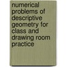 Numerical Problems Of Descriptive Geometry For Class And Drawing Room Practice door George Miller Bartlett