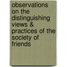 Observations On The Distinguishing Views & Practices Of The Society Of Friends door Joseph John Gurney