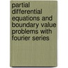 Partial Differential Equations And Boundary Value Problems With Fourier Series door Nakhle H. Asmar