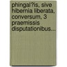 Phingal?Is, Sive Hibernia Liberata, Conversum, 3 Praemissis Disputationibus... by Ossian