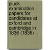 Pluck Examination Papers For Candidates At Oxford And Cambridge In 1836 (1836) door Edward Caswall