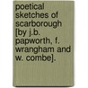 Poetical Sketches Of Scarborough [By J.B. Papworth, F. Wrangham And W. Combe]. door John Buonarotti Papworth