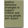 Positive Behaviour Strategies To Support Children And Young People With Autism door Martin Hanbury