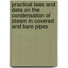 Practical Laws And Data On The Condensation Of Steam In Covered And Bare Pipes by Charles P. Paulding