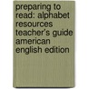 Preparing To Read: Alphabet Resources Teacher's Guide American English Edition by Kate Ruttle