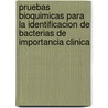 Pruebas Bioquimicas Para La Identificacion de Bacterias de Importancia Clinica door Jean F. Macfaddin