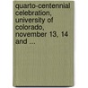 Quarto-Centennial Celebration, University Of Colorado, November 13, 14 And ... by University of Colorado
