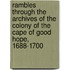 Rambles Through The Archives Of The Colony Of The Cape Of Good Hope, 1688-1700