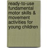 Ready-To-Use Fundamental Motor Skills & Movement Activities for Young Children door Keith R. Burridge