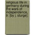 Religious Life In Germany During The Wars Of Independence, Tr. [By J. Sturge].