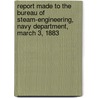 Report Made To The Bureau Of Steam-Engineering, Navy Department, March 3, 1883 by Benjamin Franklin Isherwood