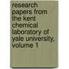 Research Papers From The Kent Chemical Laboratory Of Yale University, Volume 1 door Anonymous Anonymous