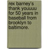 Rex Barney's Thank Youuuu For 50 Years In Baseball From Brooklyn To Baltimore. by Rex Barney