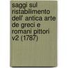Saggi Sul Ristabilimento Dell' Antica Arte De Greci E Romani Pittori V2 (1787) door Vincenzo Requeno