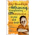 Say Goodbye to Whining, Complaining, and Bad Attitudes... in You and Your Kids