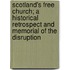 Scotland's Free Church; A Historical Retrospect And Memorial Of The Disruption