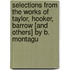 Selections From The Works Of Taylor, Hooker, Barrow [And Others] By B. Montagu