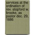 Services At The Ordination Of Rev. Stopford W. Brooke, As Pastor Dec. 29, 1886