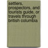 Settlers, Prospectors, And Tourists Guide, Or Travels Through British Columbia door Newton Henry Chittenden