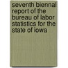 Seventh Biennal Report Of The Bureau Of Labor Statistics For The State Of Iowa by Iowa Bureau of Labor Statistics
