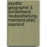 Seydlitz Geographie 3. Schülerband. Neubearbeitung. Rheinland-Pfalz, Saarland by Unknown