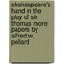 Shakespeare's Hand In The Play Of Sir Thomas More; Papers By Alfred W. Pollard