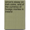 Simon's Essay On Irish Coins, And Of The Currency Of Foreign Monies In Ireland door James Simon