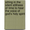 Sitting in the Silent Stillness of Time to Hear the Voice of God's Holy Spirit door James Brown