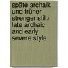 Späte Archaik und Früher Strenger Stil / Late Archaic and Early Severe Style door Jutta Meischner