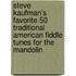 Steve Kaufman's Favorite 50 Traditional American Fiddle Tunes for the Mandolin