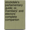 Stockdale's Parliamentary Guide; Or, Members' And Electors' Complete Companion door John Stockdale